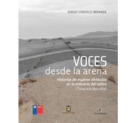 Voces desde la arena. Historias de mujeres olvidadas en la industria del salitre (Tarapacá 1850-1879)