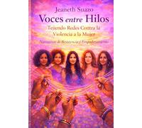 Voces entre Hilos: Tejiendo Redes Contra la Violencia a la Mujer Narrativas de Resistencia y Empoderamiento