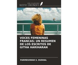 VOCES FEMENINAS FRANCAS: UN RESUMEN DE LOS ESCRITOS DE GITHA HARIHARAN