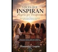 Voces que inspiran, mujeres que transforman: Historias de superación, amor propio y renacimiento personal (Despertar y Transformación Interior)