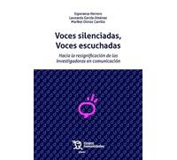 Voces silenciadas, Voces escuchadas. Hacia la resignación de las investigadoras en comunicación (Plural)