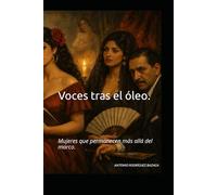 Voces tras el óleo.: Mujeres que permanecen más allá del marco.