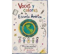 VOCES Y COLORES DE LA ESCUELA AMÉRICA: Microcuentos 7° Básico generación 2026