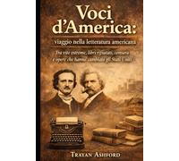 Voci d’America: viaggio nella letteratura americana: Tra vite estreme, libri rifiutati, censura e opere che hanno cambiato gli Stati Uniti