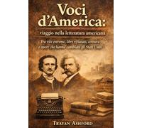 Voci d’America: viaggio nella letteratura americana: Tra vite estreme, libri rifiutati, censura e opere che hanno cambiato gli Stati Uniti