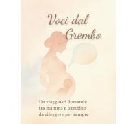 Voci dal Grembo: Un viaggio di domande tra mamma e bambino, da rileggere per sempre