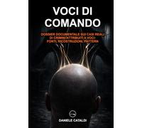 Voci di Comando - Dossier documentale sui casi reali di crimini attribuiti a Voci: Fonti, Ricostruzioni, Pattern