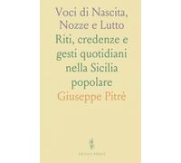 Voci di Nascita, Nozze e Lutto: Riti, credenze e gesti quotidiani nella Sicilia popolare