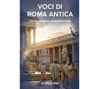 Voci di Roma Antica: pietas, magia e alimentazione