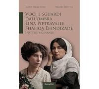 Voci e sguardi dall'ombra. Lina Pietravalle, Shafiqa Efendizade. Inattese vicinanze (Testimonianze)