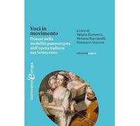 Voci in movimento. Donne nella mobilità paneuropea dell'opera italiana nel Settecento-Voices in motion. Women and the Pan-European Mobility of Italian Opera in the Eighteenth Century