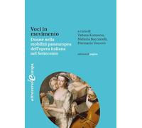Voci in movimento. Donne nella mobilità paneuropea dell'opera italiana nel Settecento-Voices in motion. Women and the Pan-European Mobility of Italian Opera in the Eighteenth Century