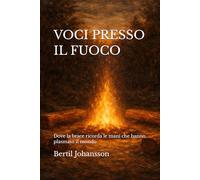 VOCI PRESSO IL FUOCO: Dove la brace ricorda le mani che hanno plasmato il mondo