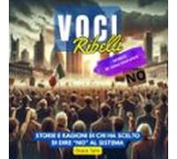 Voci Ribelli: Storie E Ragioni Di Chi Ha Scelto Di Dire No Al Sistema