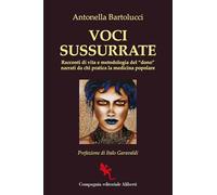 Voci sussurrate. Racconti di vita e metodologia del "dono" narrati da chi pratica la medicina popolare