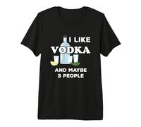 Vodka Lover I Like Vodka and Maybe 3 People Camiseta Premium