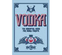 Vodka: The Essential Guide for Vodka Purists