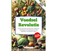 Voedsel Revolutie: Ontdek de Kracht van Bewuste Voeding om uw Welzijn te Transformeren en een Gezondere Levensstijl te Leiden
