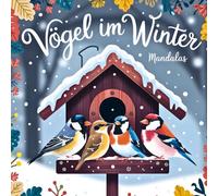 Vögel im Winter - Mandalas: Winterzauber zum Ausmalen - über 40 winterliche Naturmotive für Ruhe, Achtsamkeit und kreative Entspannung
