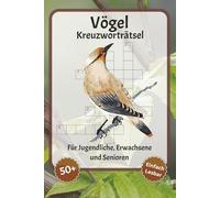 Vögel Kreuzworträtsel: Kreuzworträtsel mit leicht lesbarer Schrift über Vögeln, Blumen, Natur und mehr | 6x9 Zoll, 120 Seiten | über 50 Rätsel … Geschenk für Urlaub, Ferien und Entspannung