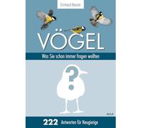 Vögel: Was Sie schon immer fragen wollten: 222 Antworten für Neugierige