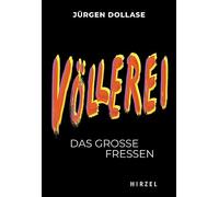 Völlerei: Das große Fressen | Einer der bekanntesten Restaurantkritiker Deutschlands, Jürgen Dollase, erforscht kenntnisreich die Höhen und Tiefen unserer Lust am Essen (Todsunden, 3)