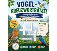 Vogel-Kreuzworträtsel: 22 spannende Rätsel mit 198 deutschen Vogelnamen und englischen Hinweisen - für Kinder & Deutschlernende