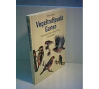 Vogeltreffpunkt Garten : Heimische Vögel richtig füttern und schützen ; beobachten, bestimmen, schützen.