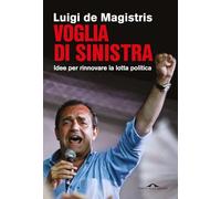 Voglia di sinistra. Idee per rinnovare la lotta politica (Saggi)
