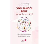 Vogliamoci bene (oltre la tecnica). Saggi sulla benevolenza nelle relazioni sociali (Teologia e cultura religiosa)