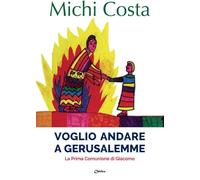 Voglio andare a Gerusalemme. La prima comunione di Giacomo