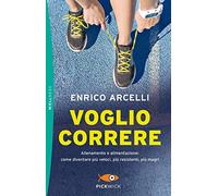 Voglio correre. Allenamento e alimentazione: come diventare più veloci, più resistenti, più magri (Pickwick. Wellness)