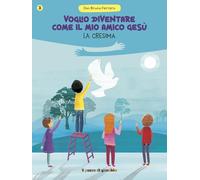 Voglio diventare come il mio amico Gesù. La cresima