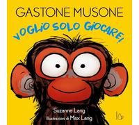 Voglio solo giocare! Gastone Musone. Ediz. a colori (Il Castoro bambini)