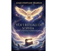 Voi I rituali di Sophia: Semplici accorgimenti per accendere la luce interna