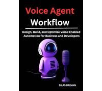 Voice Agent Workflow: Design, Build, and Optimize Voice-Enabled Automation for Business and Developers