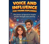 Voice and Influence for Young Explorers: The power of Speech to inspire people through your passion.