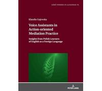 Voice Assistants in Action-oriented Mediation Practice: Insights from Polish Learners of English as a Foreign Language: 76 (Łódź Studies in Language)