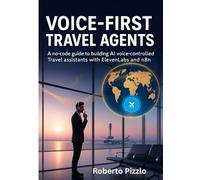 Voice-First Travel Agents: A No-Code Guide to Building AI-Powered, Voice-Controlled Travel Assistants with ElevenLabs and n8n