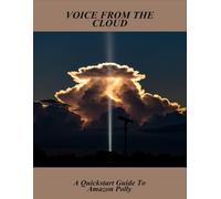 Voice From The Cloud: A Quickstart Guide To Amazon Polly