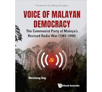 Voice Of Malayan Democracy: The Communist Party Of Malaya's Revived Radio War (1981-1990)