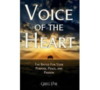 Voice of the Heart: The Battle For Your Purpose, Peace, and Passion