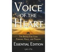 Voice of the Heart: The Battle For Your Purpose, Peace, and Passion: Essential Edition (Voice of the Heart Collection)
