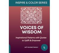 Voice of Wisdom - Left Handed Version: Inspirational Patterns with Quotes to Uplift & Empower (Inspire & Color Series)