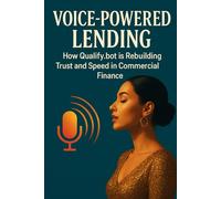 Voice-Powered Lending: How Qualify.bot is Rebuilding Trust and Speed in Commercial Finance