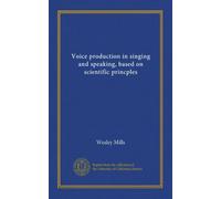 Voice production in singing and speaking, based on scientific princples