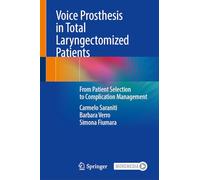 Voice Prosthesis in Total Laryngectomized Patients: From Patient Selection to Complication Management