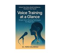 Voice Training at a Glance: Simple Voice Training Techniques for Beginners