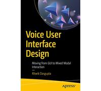Voice User Interface Design: Moving from GUI to Mixed Modal Interaction