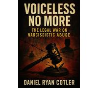 Voiceless No More: The Legal War on Narcissistic Abuse (Narcissistic Psychological Warfare: The Voiceless Justice Series)